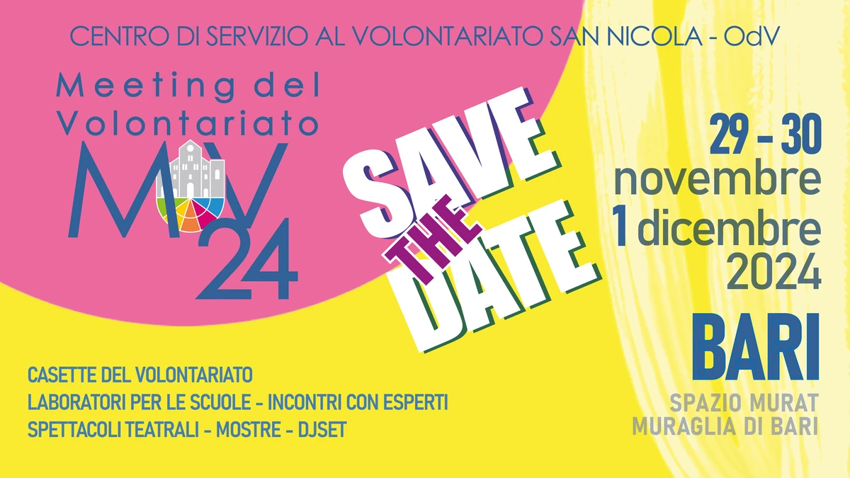 Meeting del Volontariato 2024 Save the date 29 - 30 Novembre e 1 Dicembre | Spazio Murat - Muraglia di Bari Piazza del Ferrarese - Via Venezia Bari